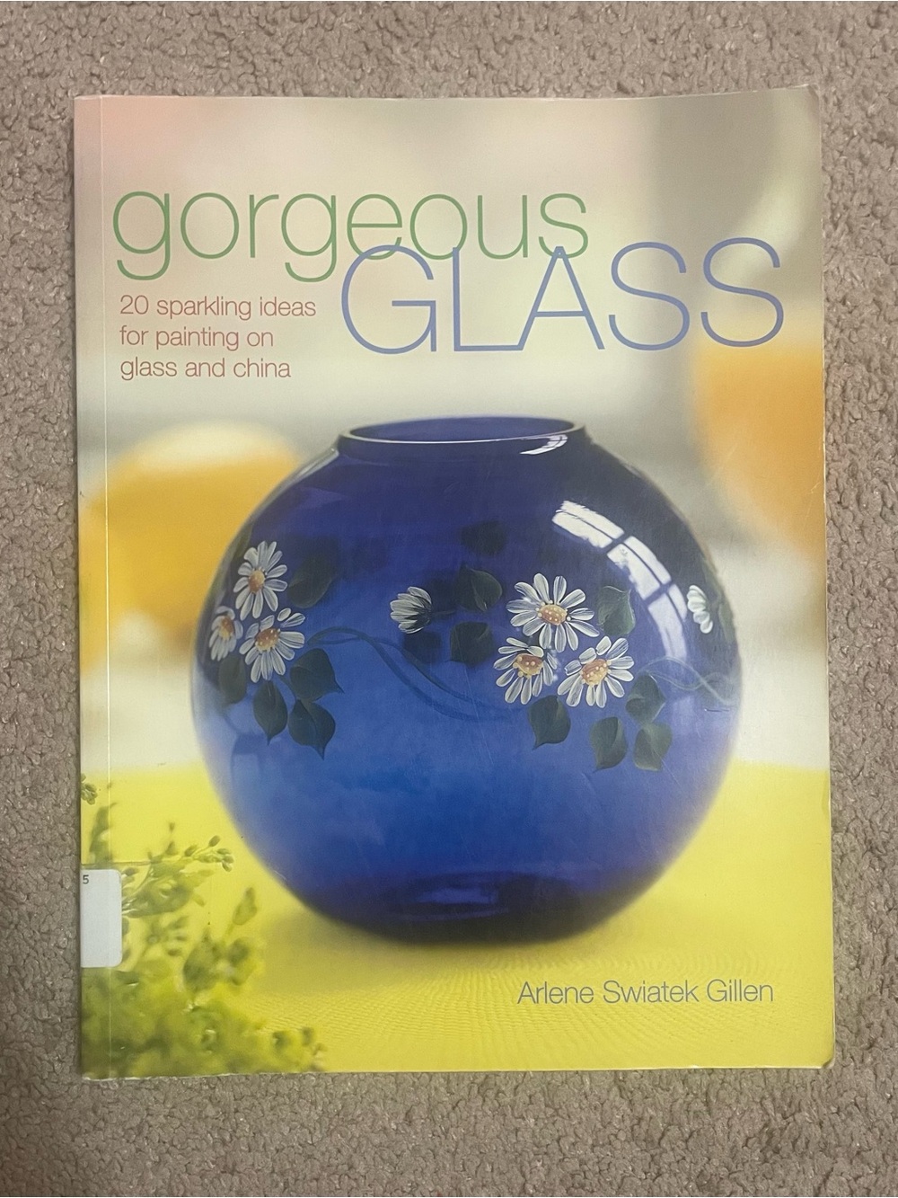 Gorgeous Glass by - Arlene S Gillen
